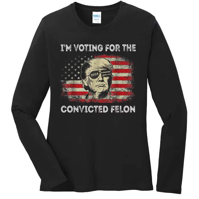 Trump 2024 Convicted Felon IM Voting Convicted Felon 2024 Ladies Long Sleeve Shirt