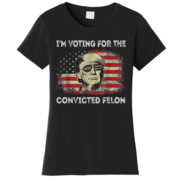 Trump 2024 Convicted Felon IM Voting Convicted Felon 2024 Women's T-Shirt