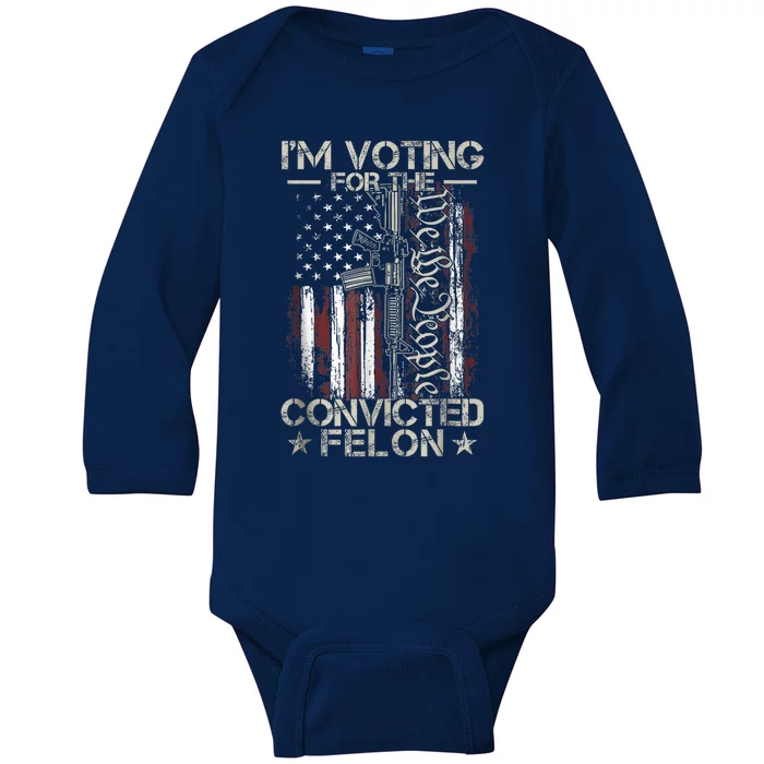 Trump 2024 Convicted Felon IM Voting Convicted Felon 2024 Baby Long Sleeve Bodysuit