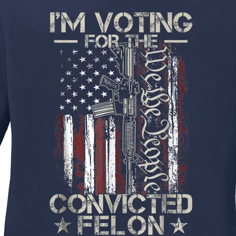 Trump 2024 Convicted Felon IM Voting Convicted Felon 2024 Ladies Long Sleeve Shirt