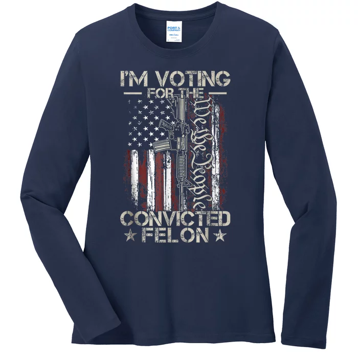 Trump 2024 Convicted Felon IM Voting Convicted Felon 2024 Ladies Long Sleeve Shirt