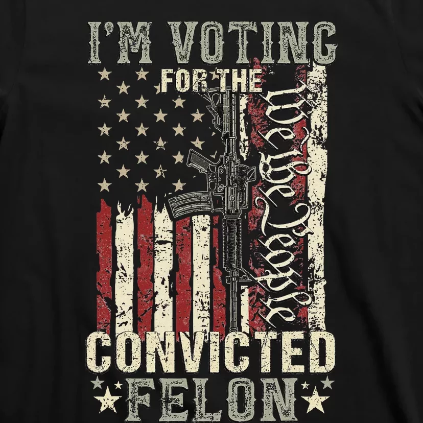 Trump 2024 Convicted Felon IM Voting Convicted Felon 2024 T-Shirt