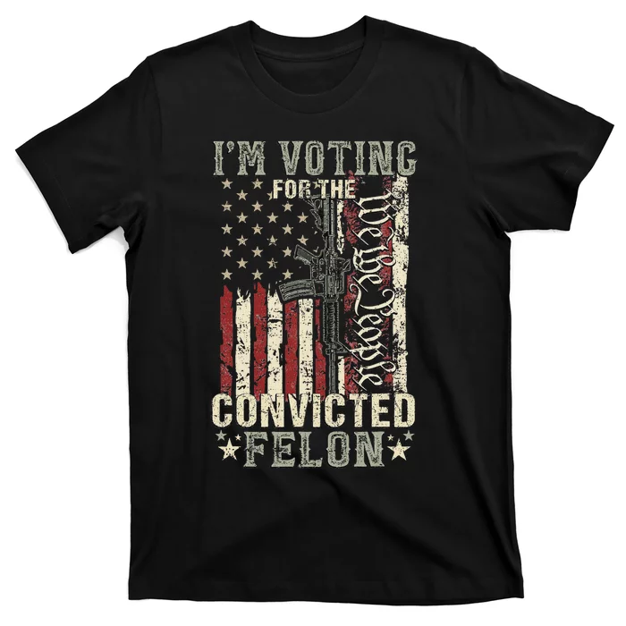 Trump 2024 Convicted Felon IM Voting Convicted Felon 2024 T-Shirt