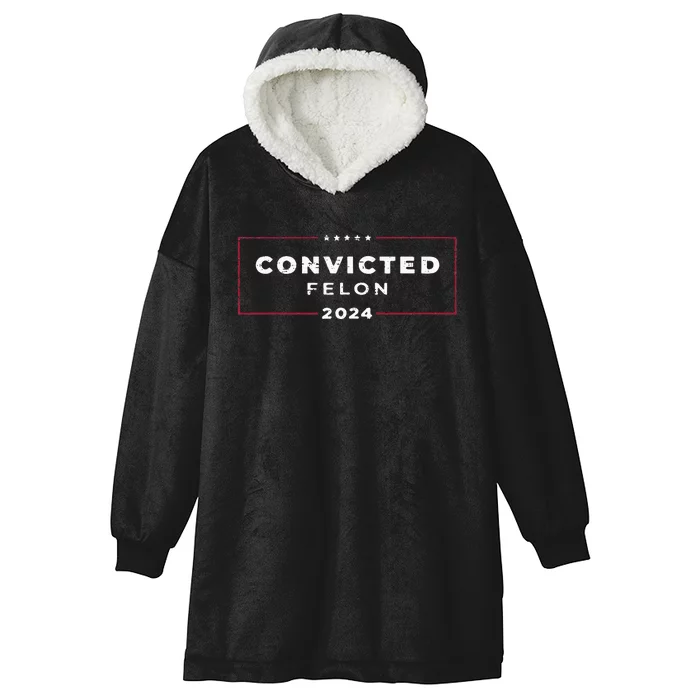 Trump 2024 Convicted Felon IM Voting Convicted Felon 2024 Hooded Wearable Blanket