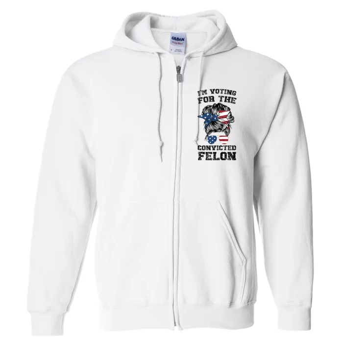 Trump 2024 Convicted Felon IM Voting Convicted Felon Bun Full Zip Hoodie