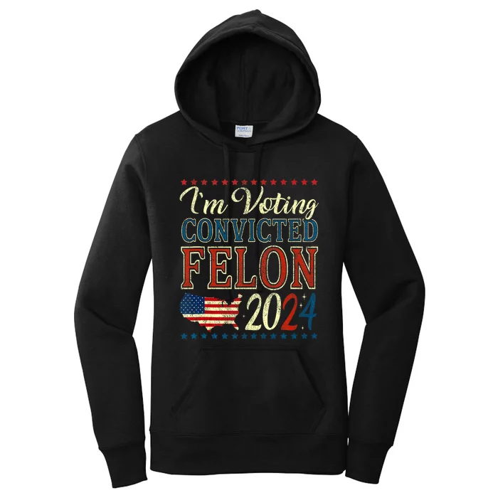 Trump 2024 Convicted Felon IM Voting Convicted Felon 2024 Women's Pullover Hoodie