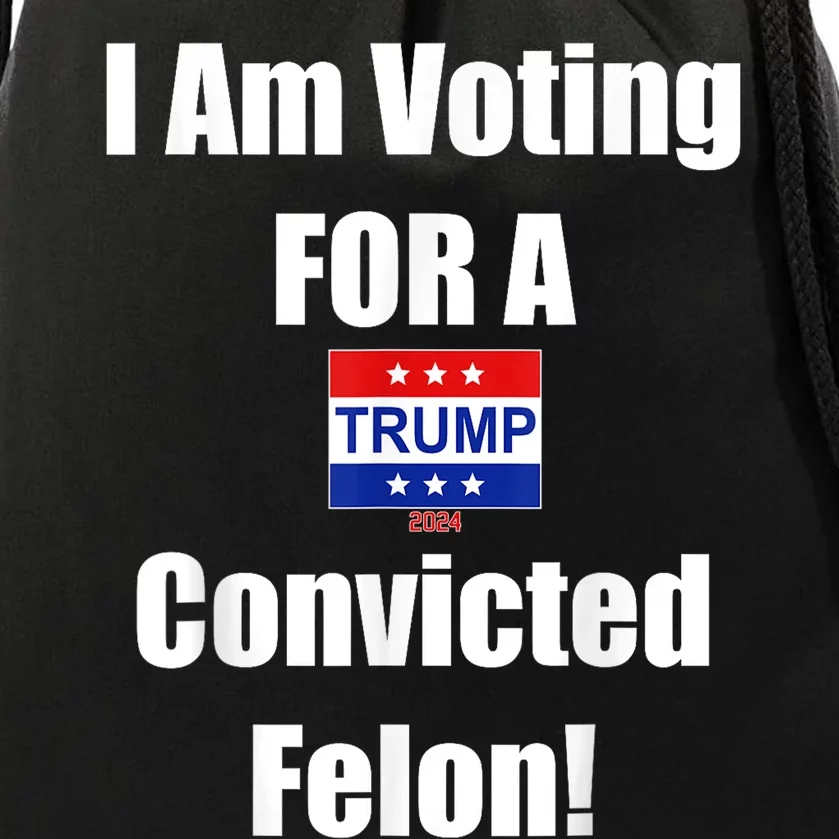 Trump 2024 Convicted Felon Im Voting Convicted Felon 2024 Drawstring Bag