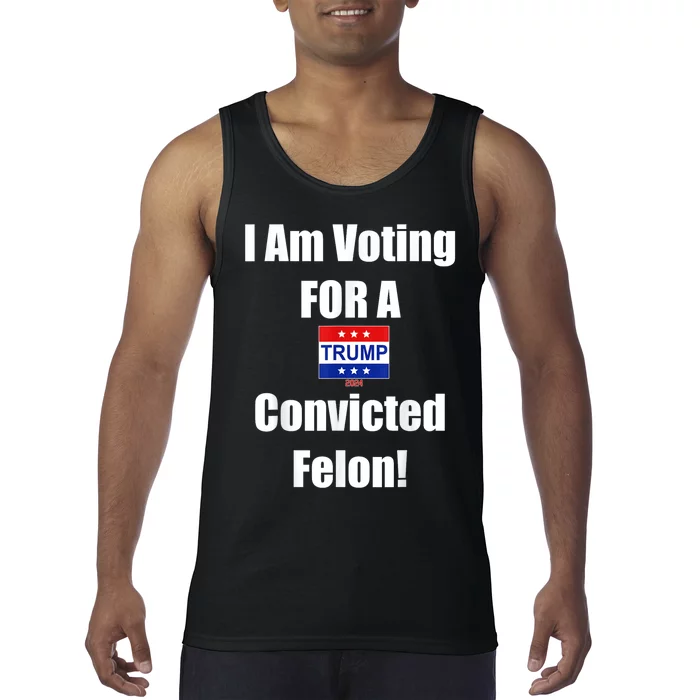 Trump 2024 Convicted Felon Im Voting Convicted Felon 2024 Tank Top