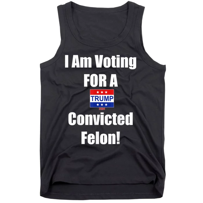 Trump 2024 Convicted Felon Im Voting Convicted Felon 2024 Tank Top