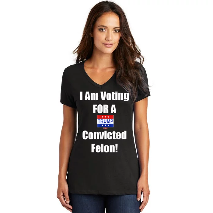 Trump 2024 Convicted Felon Im Voting Convicted Felon 2024 Women's V-Neck T-Shirt