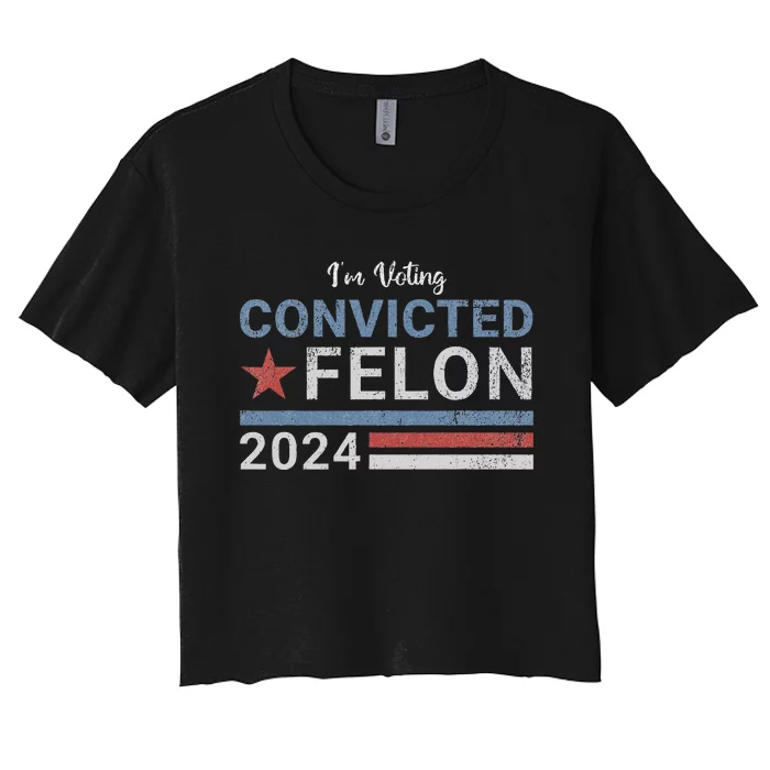 Trump 2024 Convicted Felon Voting Humor Women's Crop Top Tee