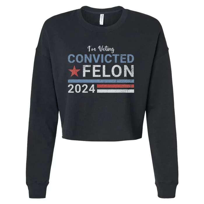 Trump 2024 Convicted Felon Voting Humor Cropped Pullover Crew