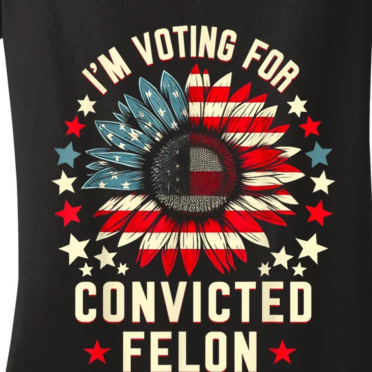 Trump 2024 Convicted Felon IM Voting Convicted Felon 2024 Women's V-Neck T-Shirt