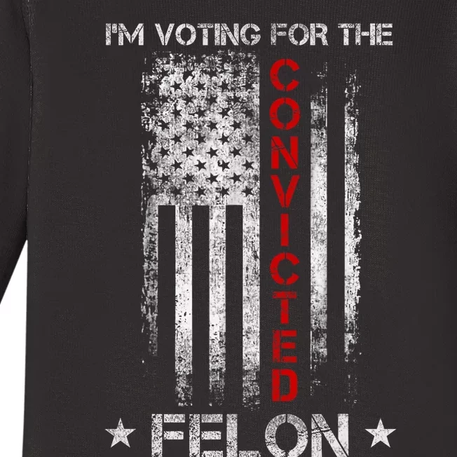 Trump 2024 Convicted Felon IM Voting Convicted Felon 2024 Baby Long Sleeve Bodysuit