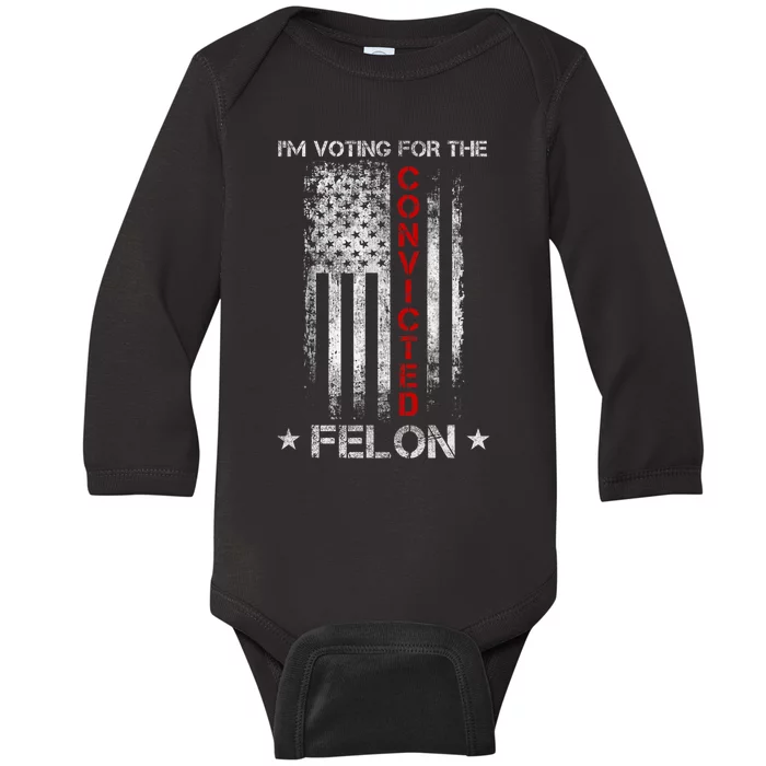 Trump 2024 Convicted Felon IM Voting Convicted Felon 2024 Baby Long Sleeve Bodysuit