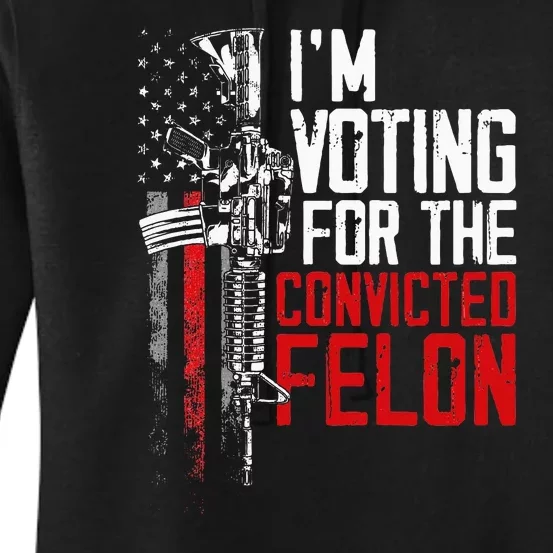 Trump 2024 Convicted Felon IM Voting Convicted Felon 2024 Women's Pullover Hoodie