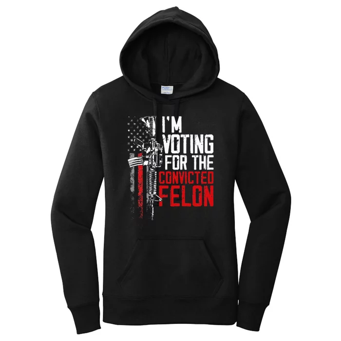 Trump 2024 Convicted Felon IM Voting Convicted Felon 2024 Women's Pullover Hoodie