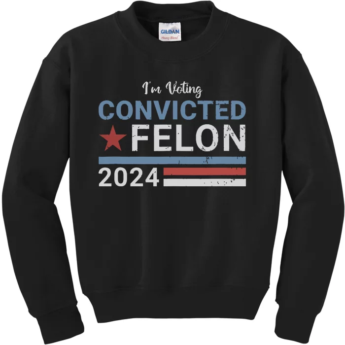 Trump 2024 Convicted Felon Im Voting Convicted Felon 2024 Kids Sweatshirt