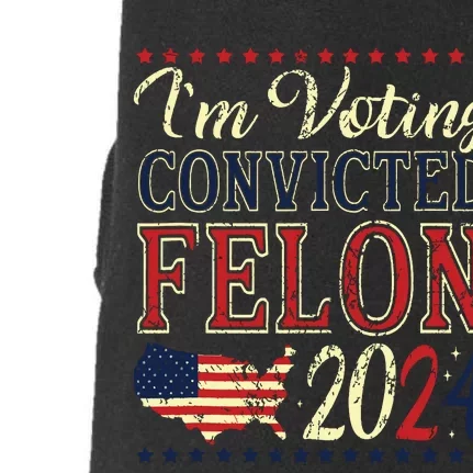 Trump 2024 Convicted Felon Im Voting Convicted Felon 2024 Doggie 3-End Fleece Hoodie