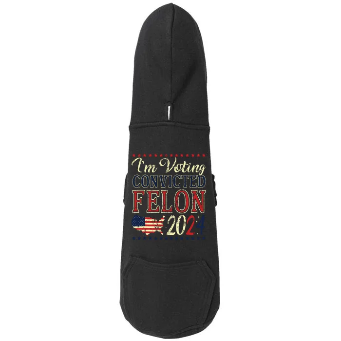 Trump 2024 Convicted Felon Im Voting Convicted Felon 2024 Doggie 3-End Fleece Hoodie