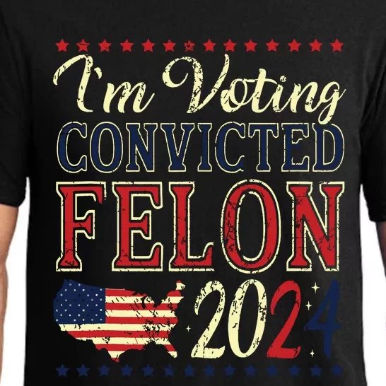 Trump 2024 Convicted Felon Im Voting Convicted Felon 2024 Pajama Set