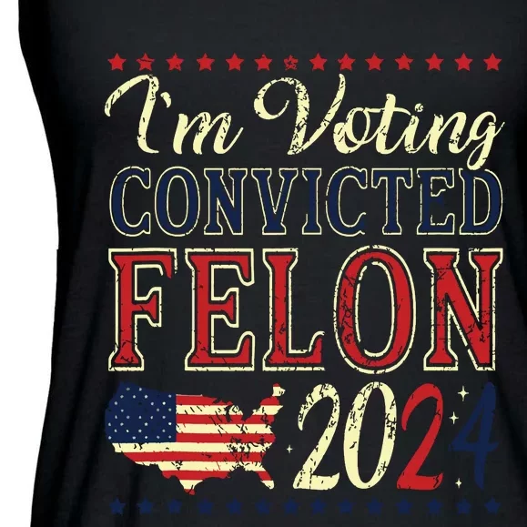 Trump 2024 Convicted Felon Im Voting Convicted Felon 2024 Ladies Essential Flowy Tank