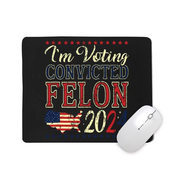 Trump 2024 Convicted Felon Im Voting Convicted Felon 2024 Mousepad