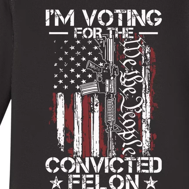 Trump 2024 Convicted Felon Im Voting Convicted Felon 2024 Baby Long Sleeve Bodysuit