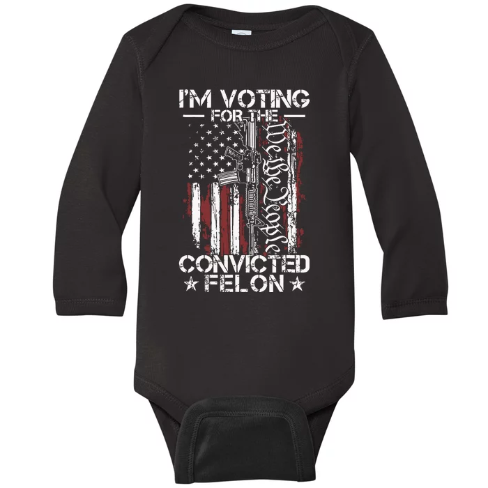 Trump 2024 Convicted Felon Im Voting Convicted Felon 2024 Baby Long Sleeve Bodysuit