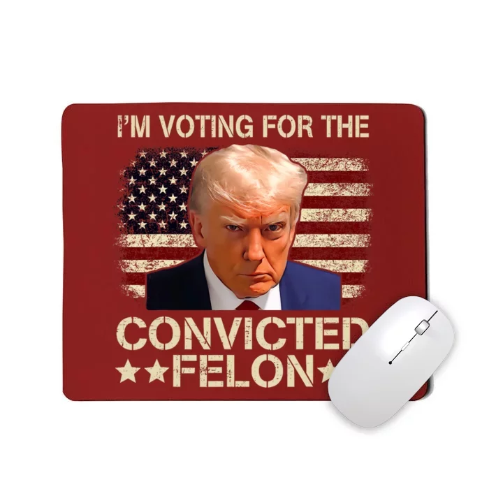 Trump 2024 Convicted Felon IM Voting Convicted Felon 2024 Mousepad