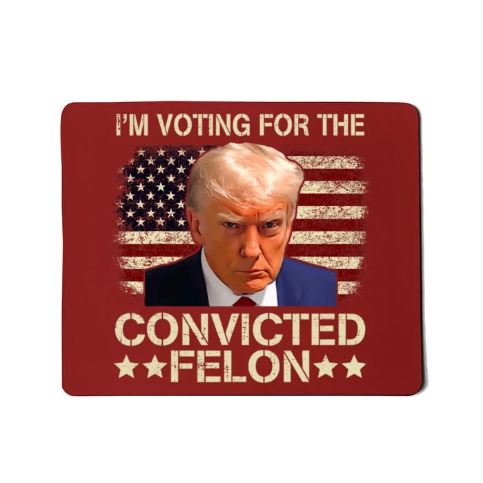 Trump 2024 Convicted Felon IM Voting Convicted Felon 2024 Mousepad