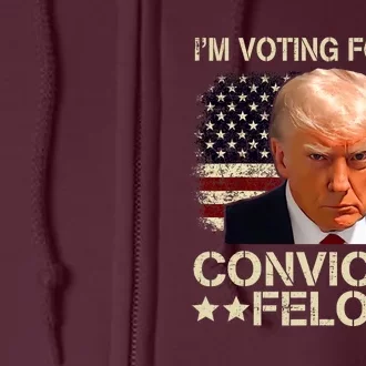 Trump 2024 Convicted Felon IM Voting Convicted Felon 2024 Full Zip Hoodie