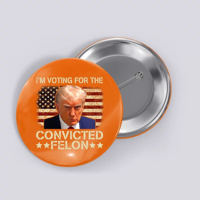 Trump 2024 Convicted Felon IM Voting Convicted Felon 2024 Button