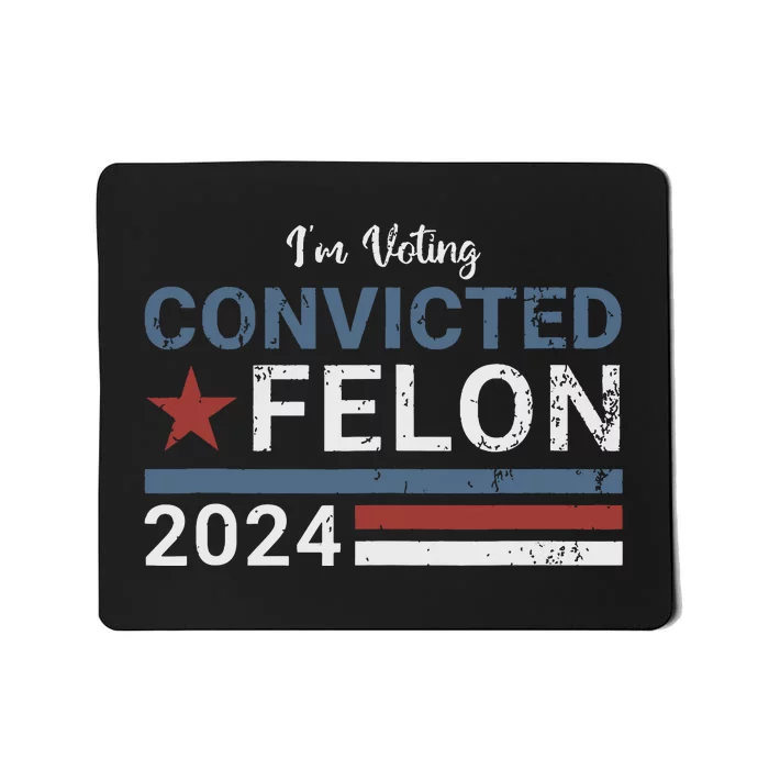 Trump 2024 Convicted Felon Im Voting Convicted Felon 2024 Mousepad