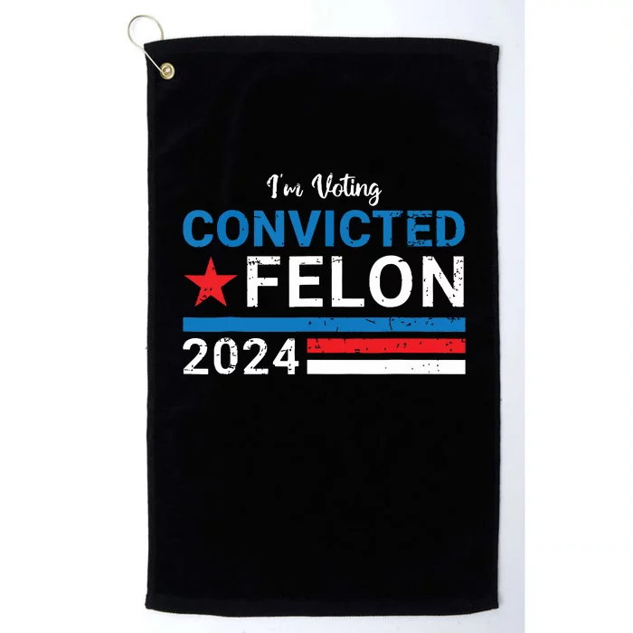 Trump 2024 Convicted Felon Im Voting Convicted Felon 2024 Platinum Collection Golf Towel