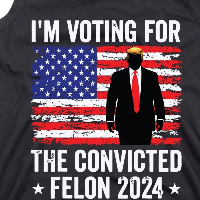 Trump 2024 Convicted Felon Im Voting Convicted Felon 2024 Tank Top