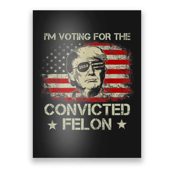 Trump 2024 Convicted Felon Voting Convicted Felon 2024 Poster