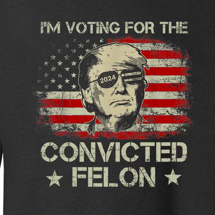 Trump 2024 Convicted Felon Voting Convicted Felon 2024 Toddler Sweatshirt