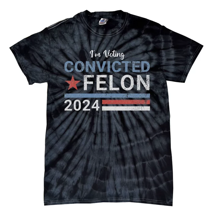 Trump 2024 Convicted Felon IM Voting Convicted Felon 2024 Tie-Dye T-Shirt