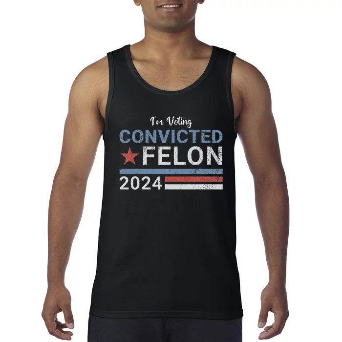 Trump 2024 Convicted Felon IM Voting Convicted Felon 2024 Tank Top