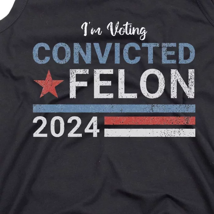 Trump 2024 Convicted Felon IM Voting Convicted Felon 2024 Tank Top