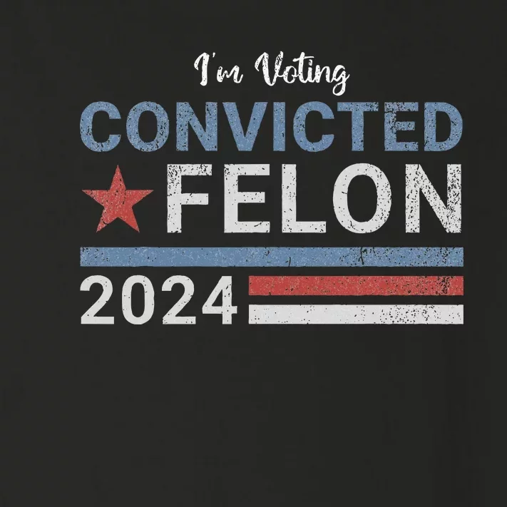 Trump 2024 Convicted Felon IM Voting Convicted Felon 2024 Toddler Long Sleeve Shirt