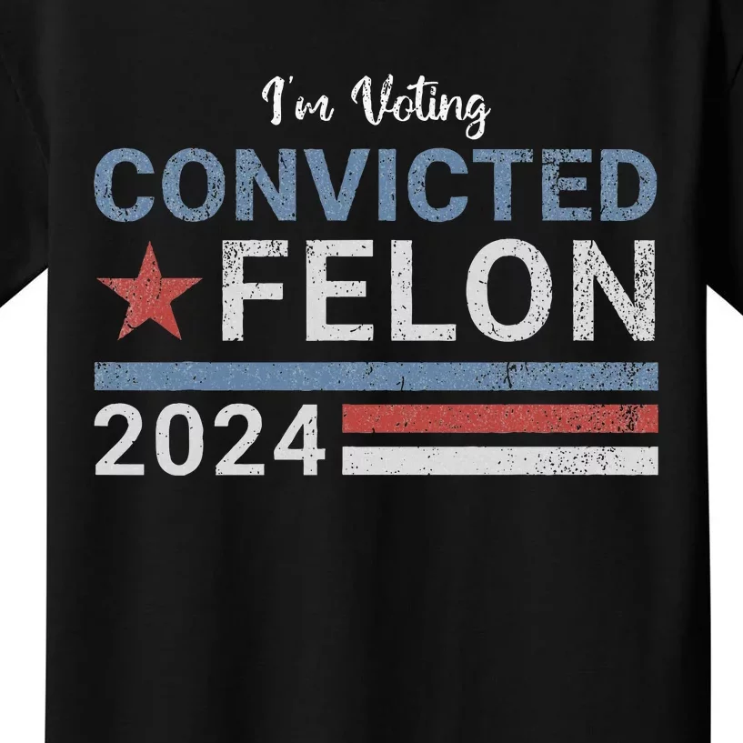 Trump 2024 Convicted Felon IM Voting Convicted Felon 2024 Kids T-Shirt