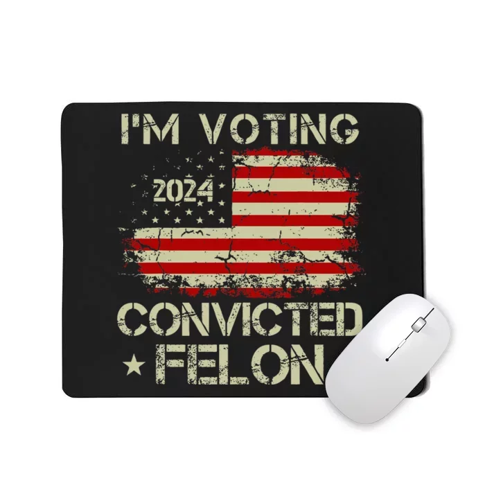 Trump 2024 Convicted Felon IM Voting Convicted Felon 2024 Mousepad