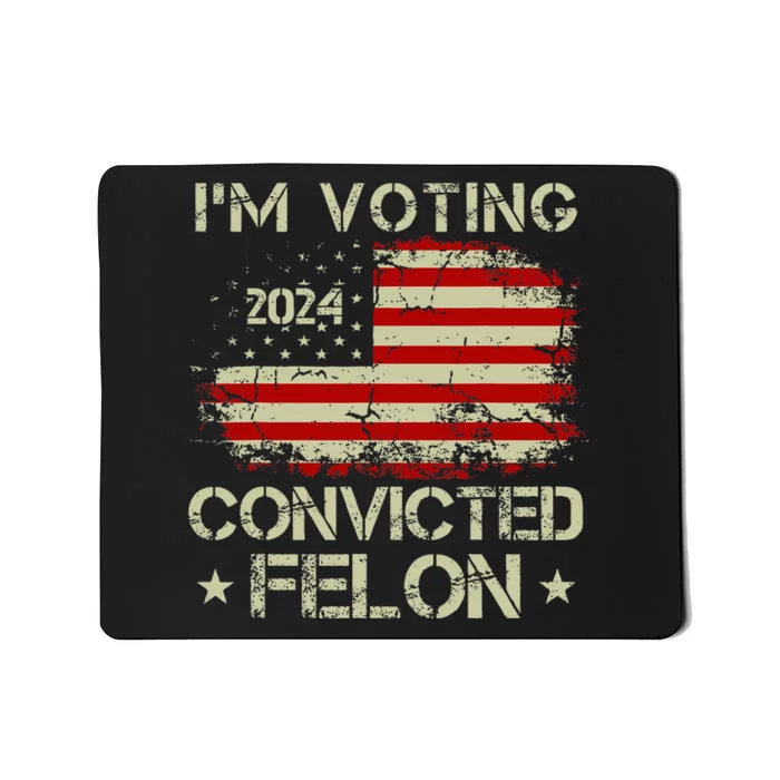 Trump 2024 Convicted Felon IM Voting Convicted Felon 2024 Mousepad