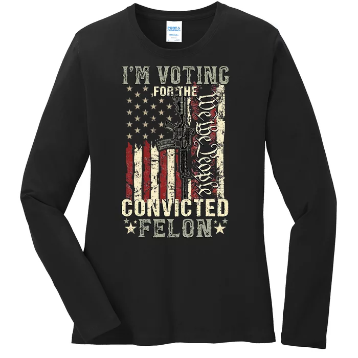 Trump 2024 Convicted Felon IM Voting Convicted Felon 2024 Ladies Long Sleeve Shirt