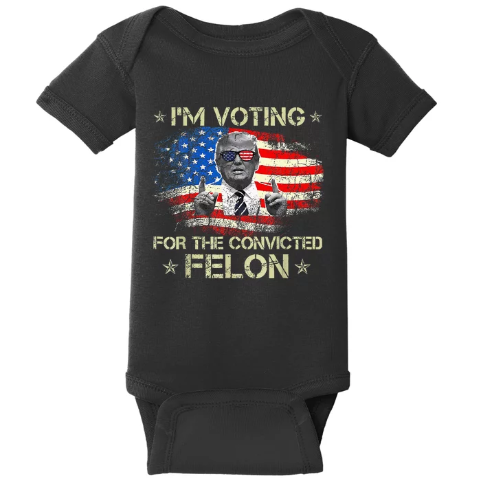 Trump 2024 Convicted Felon IM Voting Convicted Felon 2024 Baby Bodysuit