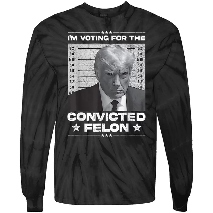 Trump 2024 Convicted Felon IM Voting Convicted Felon 2024 Tie-Dye Long Sleeve Shirt