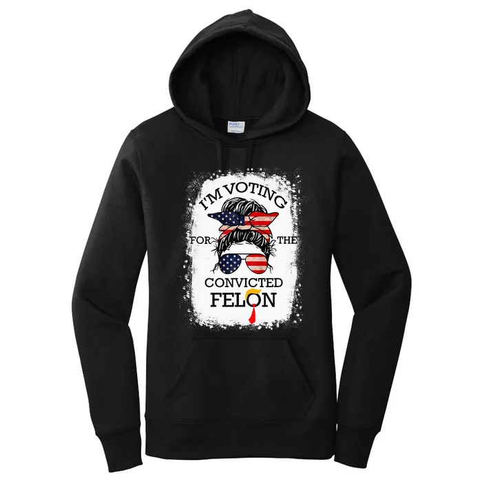 Trump 2024 Convicted Felon Im Voting Convicted Felon 2024 Women's Pullover Hoodie