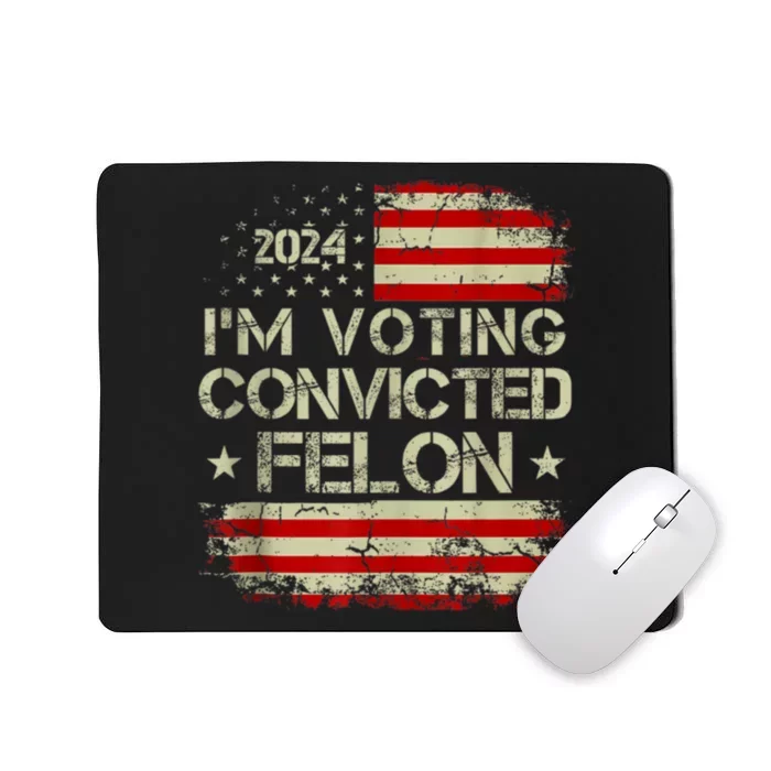 Trump 2024 Convicted Felon IM Voting Convicted Felon 2024 Mousepad